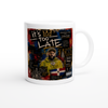 Too Late - Ceramic Mug