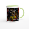 Too Late - Ceramic Mug