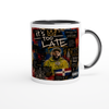 Too Late - Ceramic Mug