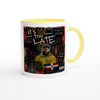 Too Late - Ceramic Mug