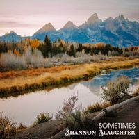 Sometimes by Shannon Slaughter
