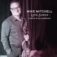 Love Songs, Torch & Bluegrass by Mike Mitchell