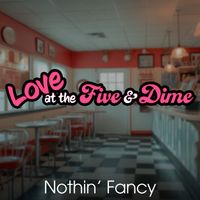 Love at the Five and Dime by Nothin' Fancy