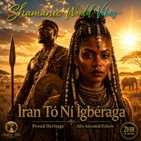 Ìran Tò Ní Ìgbéraga by Shamanic World Vibes