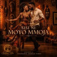Sisi Ni Moyo Mmoja by Shamanic World Vibes