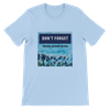 Don't Forget - Unisex T-Shirt
