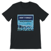 Don't Forget - Unisex T-Shirt