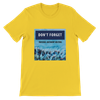 Don't Forget - Unisex T-Shirt