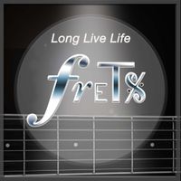 Long Live Life by Frets