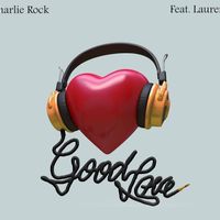 Good Love (Single) by Charlie Rock