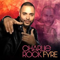 FYRE (Single) by Charlie Rock