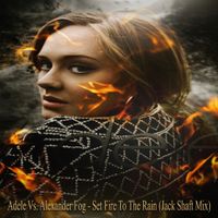 Set Fire To The Rain by Adele Vs. Alexander Fog