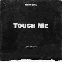 Touch Me  by Rui Da Silva