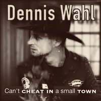 Can´t Cheat In A Small Town von Dennis Wahl