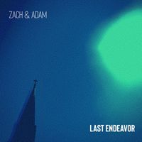 Last Endeavor by Zach and Adam