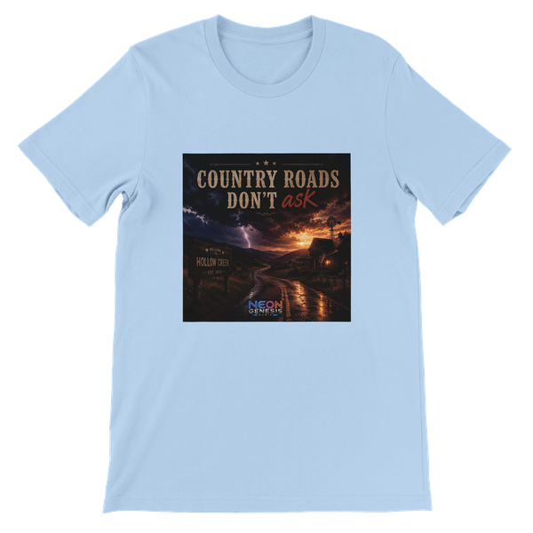 Country Roads Don't Ask - Unisex T-Shirt