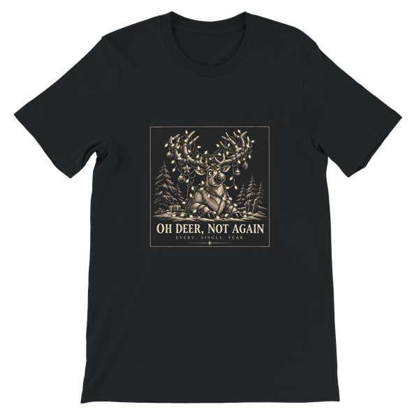 OH DEER, NOT AGAIN - Unisex T-Shirt