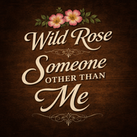 Someone Other Than Me by Wild Rose