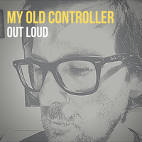 Out loud by My Old Controller
