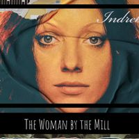 The Woman by the Mill by Indreba - The Incredible Dream Band
