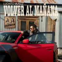 VOLVER AL MAÑANA by Luchito Muñoz