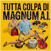 Tutta Colpa di Magnum A.I. (Radio Edit) - Fine Art Poster