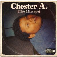 Chester A. (The Mixtape) by Chester A.