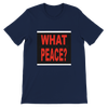What About Peace? - Unisex T-Shirt