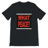 What About Peace? - Unisex T-Shirt