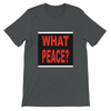 What About Peace? - Unisex T-Shirt
