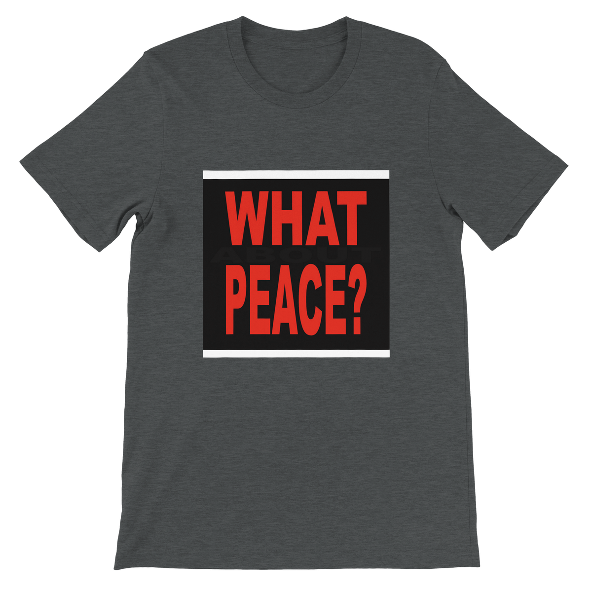 What About Peace? - Unisex T-Shirt