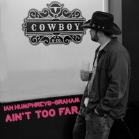 Ain't Too Far by Ian Humphreys-Graham