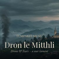 Dron le Mitthli (Drone and Tears) by Tumparel Music