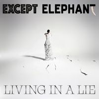 Living In A Lie by Except Elephant