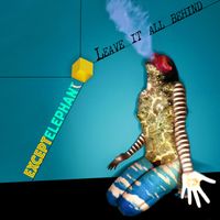 Leave It All Behind by Except Elephant