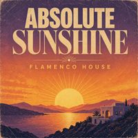 Absolute Sunshine - Flamenco House by Flamenco House