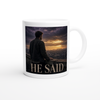 He Said - Ceramic Mug