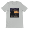 He Said - Unisex T-Shirt