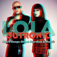 More Songs About Stardom & Death by Lola Dutronic