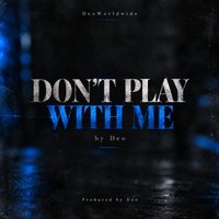 Don't Play With Me by DeoWorldwide