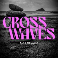 Take Me Away by Cross Waves