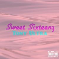 Sweet Sixteenz - EP by Tony Ultra