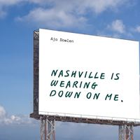 Nashville is Wearing Down On Me by Aja Dowlen