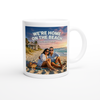 We're Home On The Beach - Ceramic Mug