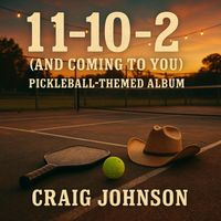 11-10-2 (And Coming to You) The Pickleball Playlist Album by Craig S Johnson