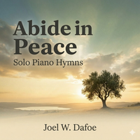 Abide in Peace by Joel W. Dafoe