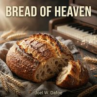 Bread of Heaven by Joel W. Dafoe
