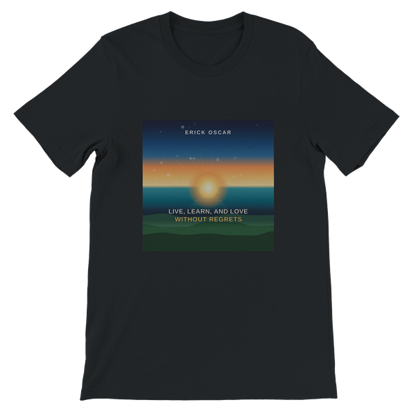 Live, Learn, and Love Without Regrets - Unisex T-Shirt