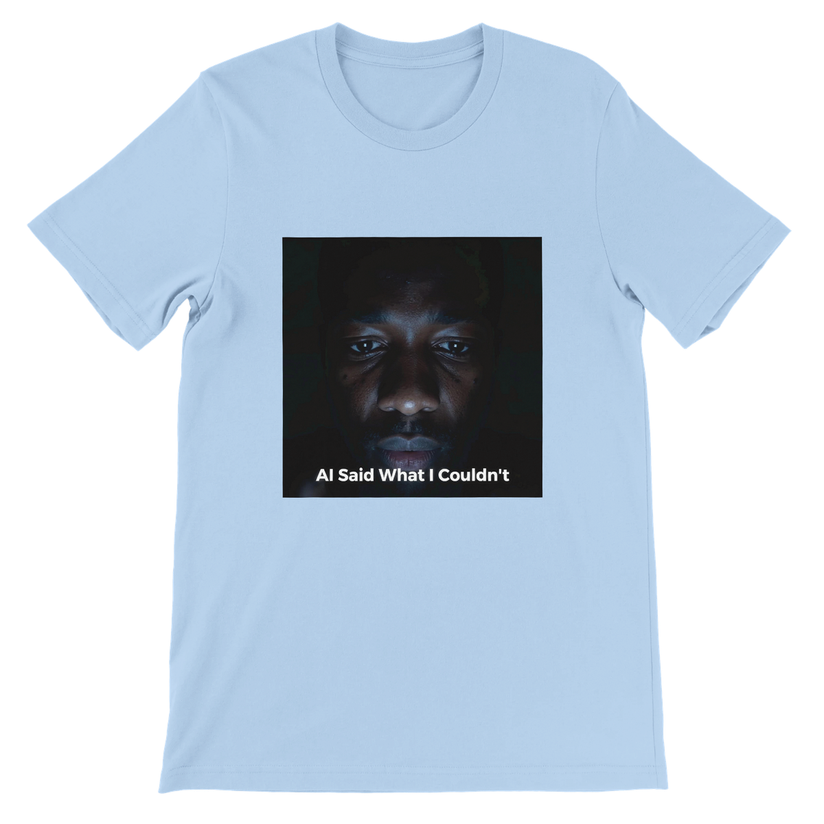 I Asked AI to Say What I Couldn't - Unisex T-Shirt