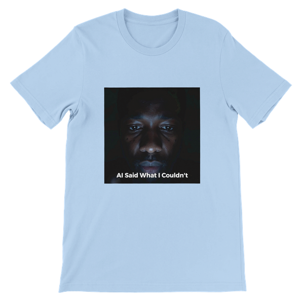 I Asked AI to Say What I Couldn't - Unisex T-Shirt